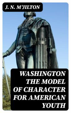 washington the model of character for american youth (ebook)-j. n. m'jilton-8596547332091