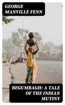 begumbagh: a tale of the indian mutiny (ebook)-8596547365891