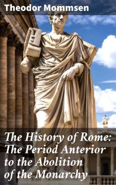 the history of rome: the period anterior to the abolition of the monarchy (ebook)-theodor mommsen-8596547506591