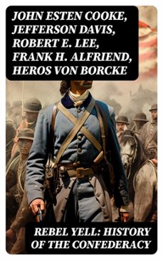 rebel yell: history of the confederacy (ebook)-john esten cooke-jefferson davis-robert e. lee-8596547751991