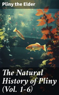 the natural history of pliny (vol. 1-6) (ebook)-8596547787891