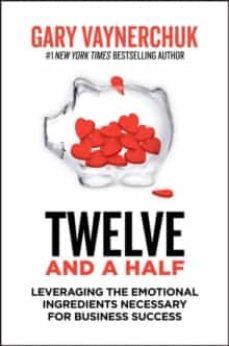 twelve and a half: leveraging the emotional ingredients necessary for business success-9780063143791