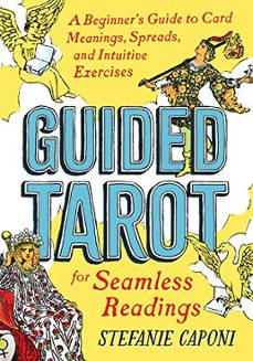 guided tarot : a beginner s guide to card meanings, spreads, and intuitive exercises for seamless readings-stefanie caponi-9780593196991