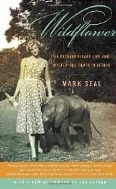 wildflower: an extraordinary life and mysterious death in africa-mark seal-9780812979091