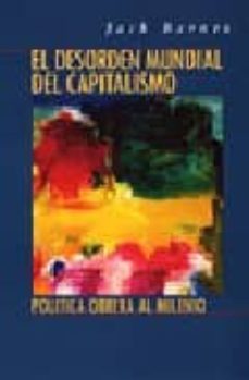 el desorden mundial del capitalismo: politica obrera al milenio-9780873488891
