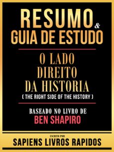resumo &amp; guia de estudo - o lado direito da historia (the right side of the history) - baseado no livro de ben shapiro (ebook)-9781304185891