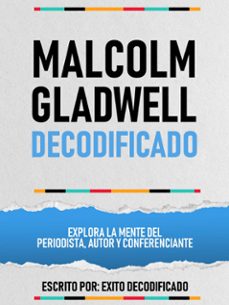 malcolm gladwell decodificado - explora la mente del periodista, autor y conferenciante (ebook)-exito decodificado-exito decodificado-9781304598691