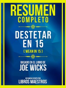 resumen completo - destetar en 15 (wean in 15) - basado en el libro de joe wicks (ebook)-libros maestros-libros maestros-9781304736291