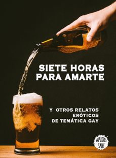 siete horas para amarte, y otros relatos eroticos de tematica gay (ebook)-marcos sanz-9781310537691