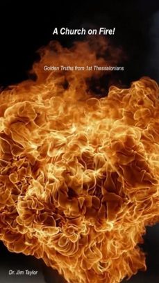 church on fire - golden truths from 1st thessalonians-jim taylor-9781393858591