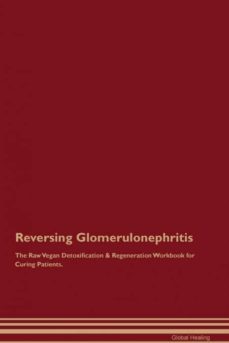 reversing glomerulonephritis the raw vegan detoxification  regeneration workbook for curing patients-9781395000691