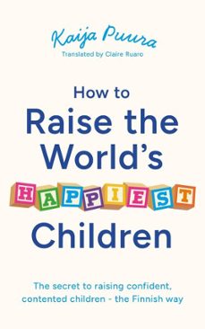 how to raise the world's happiest children-kaija puura-9781399829991