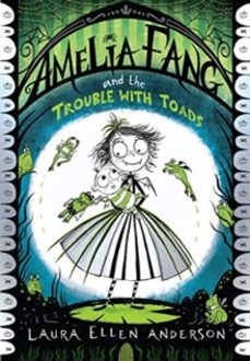 amelia fang and the trouble with toads-laura ellen anderson-9781405297691