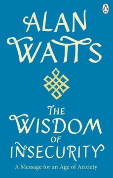 wisdom of insecurity-alan watts-9781448147991