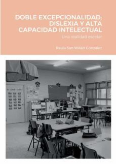 doble excepcionalidad: dislexia y alta capacidad intelectual: una realidad escolar-paula san millan gonzalez-9781471028991