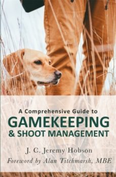 a comprehensive guide to gamekeeping & shoot management-j. c. jeremy hobson-9781472140791