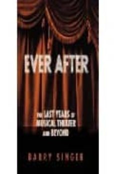 ever after: the last years of musical theater and beyond-barry singer-9781557835291