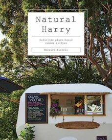 natural harry: delicious plant-based summer recipes-harriet birrell-9781743797891