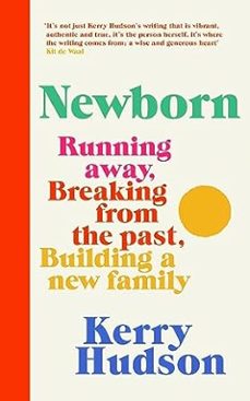 newborn. running away, breaking with the past, building a new family-kerry hudson-9781784744991