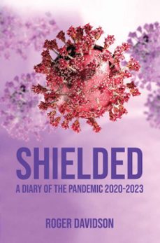 shielded': a diary of the pandemic 2020-2023 (ebook)-9781836150091