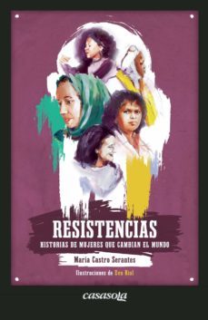 resistencias. historias de mujeres que cambian el mundo-maria castro serantes-9781942369691
