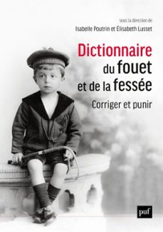 dictionnaire du fouet et de la fessee. corriger et punir (ebook)-isabelle poutrin-elisabeth lusset-9782130818991
