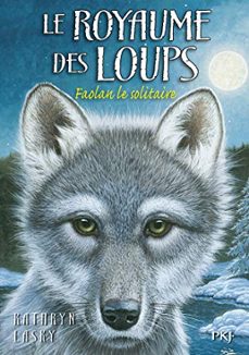 le royaume des loups. vol. 1. faolan le solitaire-kathryn lasky-9782266293891