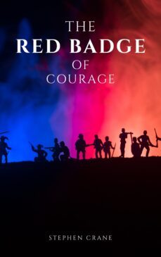 the red badge of courage by stephen crane - a gripping tale of courage, fear, and the human experience in the face of war (ebook)-stephen crane-bluefire books-9782380376791