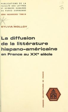 la diffusion de la litterature hispano-americaine en france au xxe siècle (ebook)-sylvia molloy-9782705944391