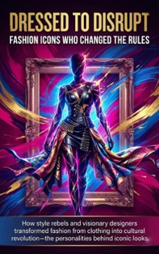 dressed to disrupt: fashion icons who changed the rules (ebook)-naomi clarke-9783565154791