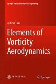 elements of vorticity aerodynamics-james c. wu-9783662440391