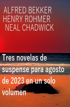 tres novelas de suspense para agosto de 2023 en un solo volumen (ebook)-alfred bekker-henry rohmer-neal chadwick-9783745232691