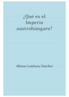 ¿que es el imperio austrohungaro? (ebook)-alfonso lombana sanchez-9783746787091