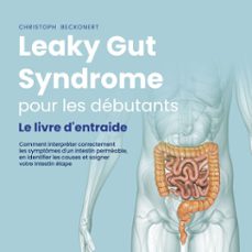 leaky gut syndrome pour les debutants: le livre d'entraide comment interpreter correctement les symptomes d'un intestin permeable, en identifier les causes et soigner votre intestin etape par etape (audiolibro)-christoph beckonert-9783757627591