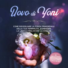 uovo di yoni: come risvegliare la forza primordiale della tua femminilita, aumentare la libido e migliorare la vitalita  incluso piano di allenamento per il pavimento pelvico di 10 settimane e guida al yoni yoga (audiolibro)-nina grapengeter-9783757631291