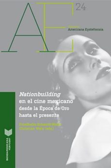 nationbuilding en el cine mexicano: desde la epoca de oro al presente (ebook)-friedhelm schmidt-9783954878291