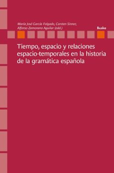 tiempo, espacio y relaciones espacio-temporales en la historia de la gramatica española (ebook)-9783967698091