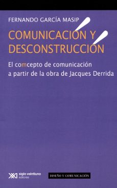 comunicacion y desconstruccion-fernando garcia masip-9786070308291