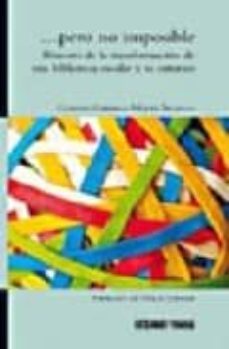 pero no imposible: bitacora de la transformacion de una bibliotec a escolar y su entorno-9786074000191