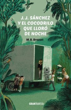 j.j. sanchez y el cocodrilo que lloro de noche (ebook)-m.b. brozon-9786075275291