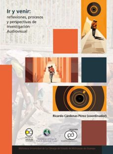 ir y venir: reflexiones, procesos y perspectivas de investigacion audiovisual (ebook)-ricardo cárdenas pérez-9786075904191