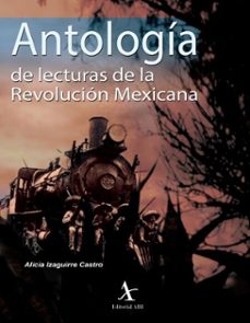 antologia de lecturas de la revolucion mexicana (ebook)-alicia izaguirre castro-9786077414391