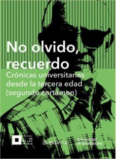 no olvido, recuerdo. cronicas universitarias desde la tercera edad (segundo certamen) (ebook)-9786077420491