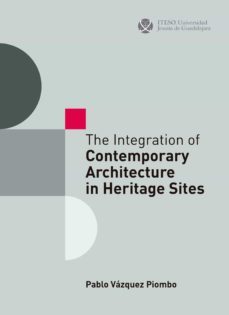 the integration of contemporary architecture in heritage sites (ebook)-pablo vazquez piombo-9786078768691