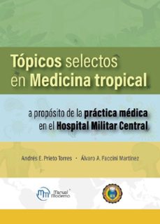 tópicos selectos en medicina tropical. a propósito de la práctica médica en el hospital militar central.-alvaro faccini martinez-andres prieto torres-9786287695191