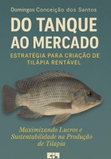 do tanque ao mercado , estrategia para criaço de tilapia rentavel (ebook)-domingos conceicao dos santos-9786501419091