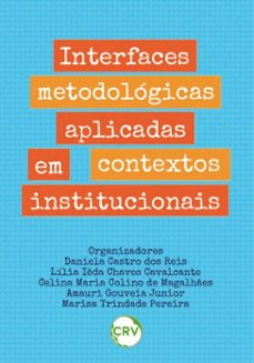 interfaces metodologicas aplicadas em contextos institucionais (ebook)-daniela castro dos reis-lília iêda chaves cavalcante-celina maria colino de magalhães-9786525179391