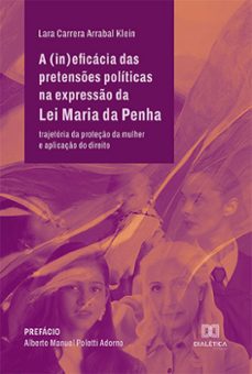 a (in)eficacia das pretenses politicas na expresso da lei maria da penha (ebook)-lara carrera arrabal klein-9786525271491