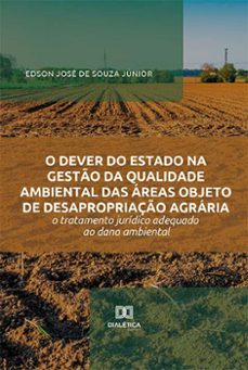 o dever do estado na gestão da qualidade ambiental das áreas objeto de desapropriação agrária-edson josé de souza júnior-9786525277691