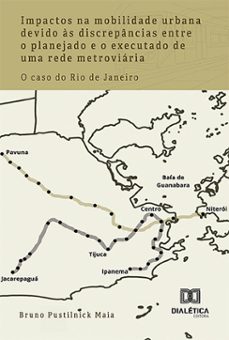 impactos na mobilidade urbana devido as discrepancias entre o planejado e o executado de uma rede metroviaria (ebook)-bruno pustilnick maia-9786527027591